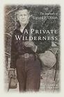 A Private Wilderness The Journals of Sigurd F Olson