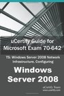 uCertify Guide for Microsoft Exam 70642 TS Windows Server 2008 Network Infrastructure Configuring