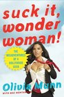 Suck It Wonder Woman The Misadventures of a Hollywood Geek