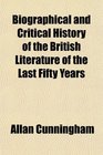 Biographical and Critical History of the British Literature of the Last Fifty Years