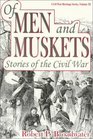 Of Men and Muskets Stories of the Civil War
