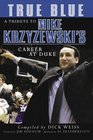 True Blue  A Tribute to Mike Krzyzewski's Career at Duke