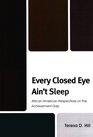 Every Closed Eye Ain't Sleep African American Perspectives on the Achievement Gap