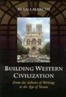 Building Western Civilization From the Advent of Writing to the Age of Steam