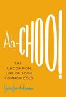 AhChoo The Uncommon Life of Your Common Cold