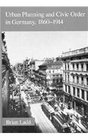 Urban Planning and Civic Order in Germany 18601914