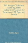 Bill Rodgers' Lifetime Running Plan Definitive Program for Runners of All Ages and Levels