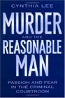 Murder and the Reasonable Man Passion and Fear in the Criminal Courtroom