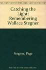 Catching the Light Remembering Wallace Stegner