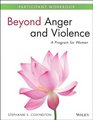 Beyond Anger and Violence A Program for Women Participant Workbook