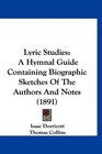 Lyric Studies A Hymnal Guide Containing Biographic Sketches Of The Authors And Notes