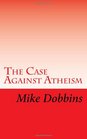 The Case Against Atheism