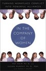 In the Company of Women: Turning Workplace Conflict into Powerful Alliances