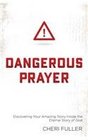 Dangerous Prayer Discovering Your Amazing Story Inside the Eternal Story of God