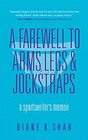 A Farewell to Arms Legs and Jockstraps A Sportswriter's Memoir