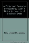 A Primer on Business Forecasting With a Guide to Sources of Business Data