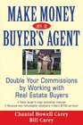 Make Money as a Buyer's Agent Double Your Commissions by Working with Real Estate Buyers