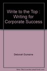 Write to the Top Writing for Corporate Success
