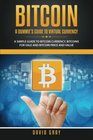 Bitcoin A Dummie's Guide to Virtual Currency A Simple Guide to Bitcoin Currency Bitcoins for Sale and Bitcoin Price and Value