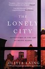 The Lonely City Adventures in the Art of Being Alone