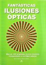 Fatasticas ilusiones opticas / Fantastic optical illusions Alrededor De 150 Imagenes Con Trucos Visuales Y Puzles Opticos / About 150 Images With Visual Tricks and Optical Puzzles