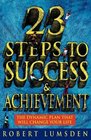 23 Steps to Success and Achievement The Dynamic Plan That Will Change Your Life