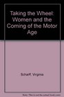 Taking the Wheel Women and the Coming of the Motor Age