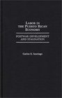 Labor in the Puerto Rican Economy Postwar Development and Stagnation