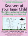 Recovery of Your Inner Child  The Highly Acclaimed Method for Liberating Your Inner Self