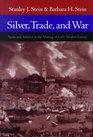 Silver Trade and War  Spain and America in the Making of Early Modern Europe