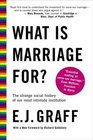 What is Marriage For  The Strange Social History of Our Most Intimate Institution