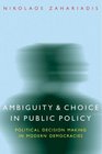 Ambiguity and Choice in Public Policy Political Decision Making in Modern Democracies