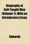 Biography of SelfTaught Men  With an Introductory Essay