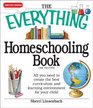 The Everything Homeschooling Book All you need to create the best curriculum  and learning environment for your child