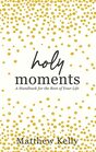 Holy Moments A Handbook for the Rest of Your Life