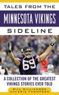 Tales from the Minnesota Vikings Sideline A Collection of the Greatest Vikings Stories Ever Told