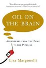 Oil on the Brain Adventures from the Pump to the Pipeline