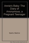 Annie's Baby The Diary of Anonymous a Pregnant Teenager