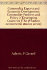 Commodity exports and economic development The commodity problem and policy in developing countries