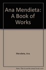 Ana Mendieta A Book of Works
