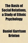 The Basis of Social Relations a Study of Ethnic Psychology