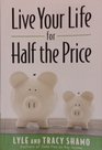 Live Your Life for Half the Price