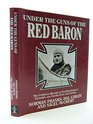 Under the Guns of the Red Baron The Complete Record of Von Richthofen's Victories and Victims in Graphic Detail