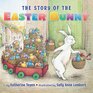 The Story of the Easter Bunny Board Book An Easter And Springtime Book For Kids
