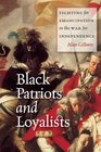 Black Patriots and Loyalists Fighting for Emancipation in the War for Independence