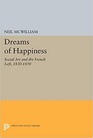 Dreams of Happiness Social Art and the French Left 1830  1850
