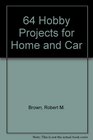 64 Hobby Projects for Home and Car