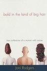 Bald in the Land of Big Hair True Confessions of a Woman with Cancer