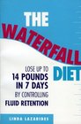 The Waterfall Diet  Lose up to 14 Pounds in 7 Days by Controlling Fluid Retention