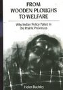 From Wooden Ploughs to Welfare Why Indian Policy Failed in the Prairie Provinces
